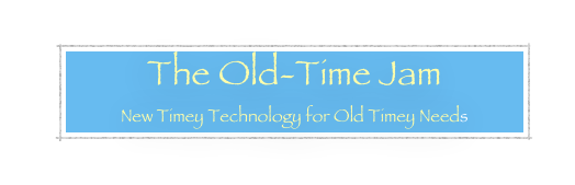 The Old-Time Jam&#10;New Timey Technology for Old Timey Needs